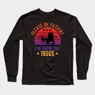 Please Be Patient With Me I'm From The 1900s Vintage Long Sleeve T-Shirt